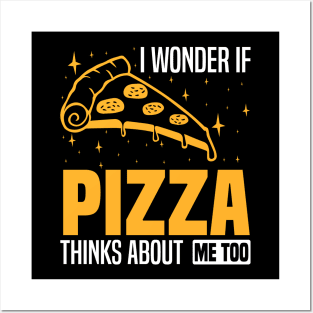 I wonder if pizza thinks about me too, foodies and pizza enthusiasts Posters and Art